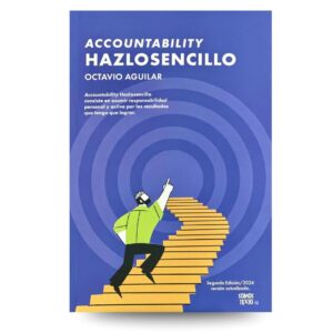 Accountability: Hazlo sencillo:  Asumir responsabilidad personal y activa por los resultados que tengo que lograr